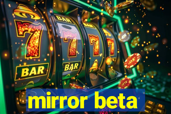 mirror beta